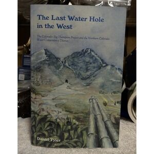 Last Water Hole in the West: The Colorado Big Thompson Project by Daniel Tyler